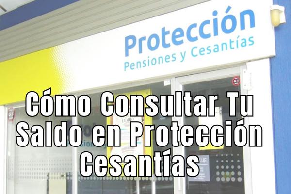 Cómo Consultar Tu Saldo en Protección Cesantías: Guía Paso a Paso